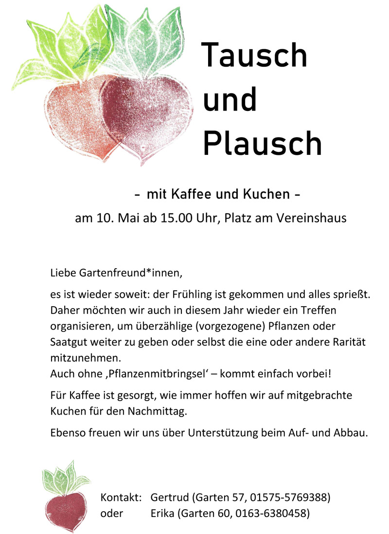 Am 10. Mai 2026 (ab 15.00 Uhr neben dem Vereinshaus) wird wieder getauscht (Pflanzen, Saatgut etc.) und geplauscht (lecker Kaffee, Kuchen und...)